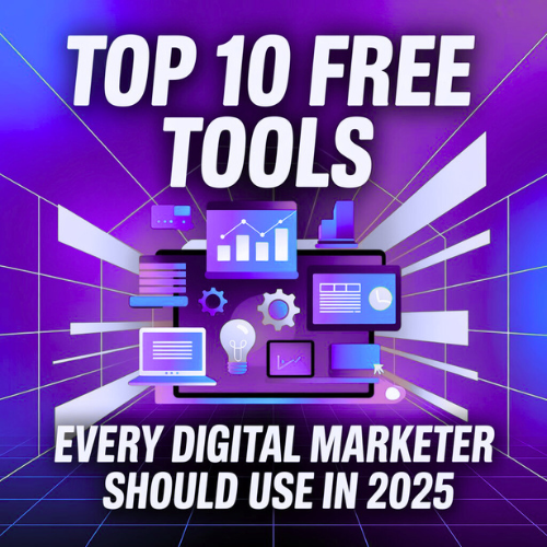 TOP 10 Free Tools Every Digital Marketer Should Use in 2025