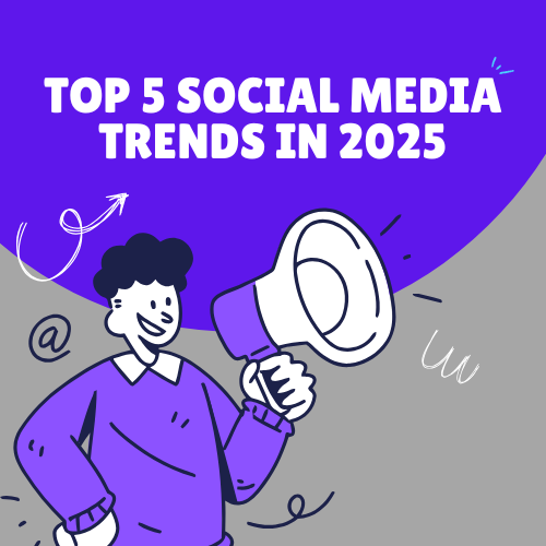 TOP 5 SOCIAL MEDIA TRENDS IN 2025